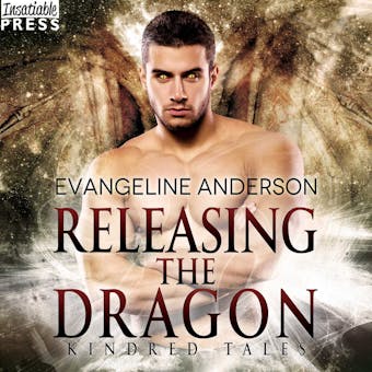 Releasing the Dragon - A Kindred Tales Novel (Unabridged) - Evangeline Anderson