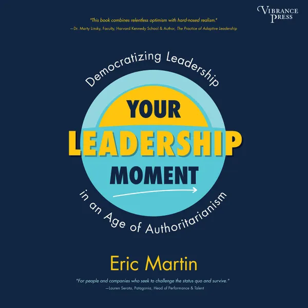 Your Leadership Moment - Democratizing Leadership in an Age of Authoritarianism (Unabridged)