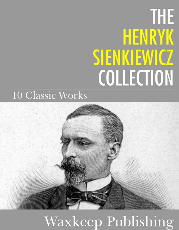The Henryk Sienkiewicz Collection : 10 Classic Works