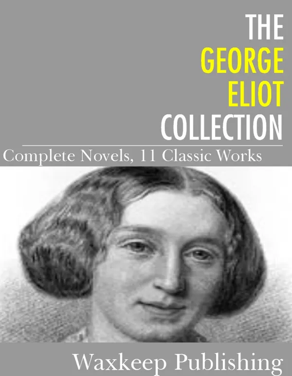 The George Eliot Collection : Complete Novels 11 Classic Works