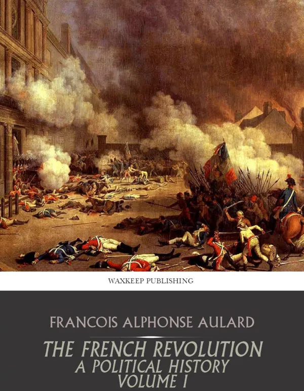 The French Revolution, a Political History Volume I : The Revolution under the Monarchy