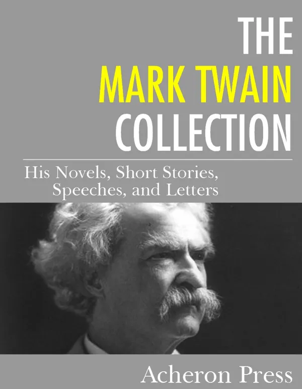 The Mark Twain Collection : His Novels, Short Stories, Speeches, and Letters