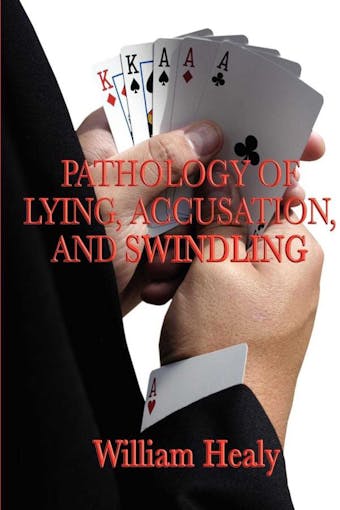 Pathology of Lying, Accusation, and Swindling - William Healy