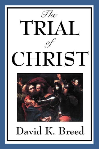 Trial of Christ - David K. Breed