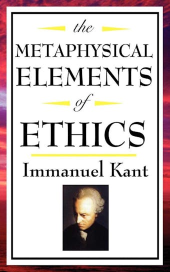 The Metaphysical Elements of Ethics - undefined