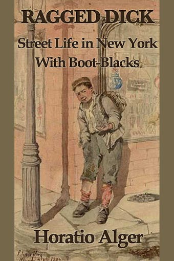 Ragged Dicks: Street Life in New York with Boot-Blacks - undefined