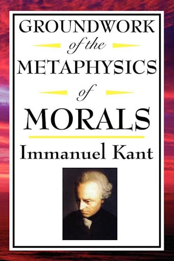 Groundwork of the Metaphysics of Morals - undefined