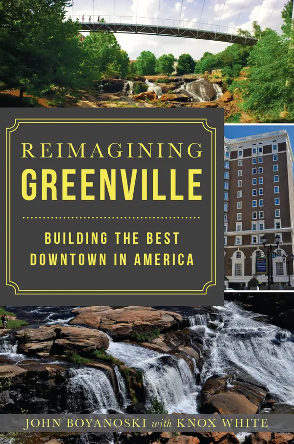 Reimagining Greenville : Building the Best Downtown in America