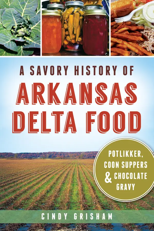 A Savory History of Arkansas Delta Food: Potlikker, Coon Suppers & Chocolate Gravy