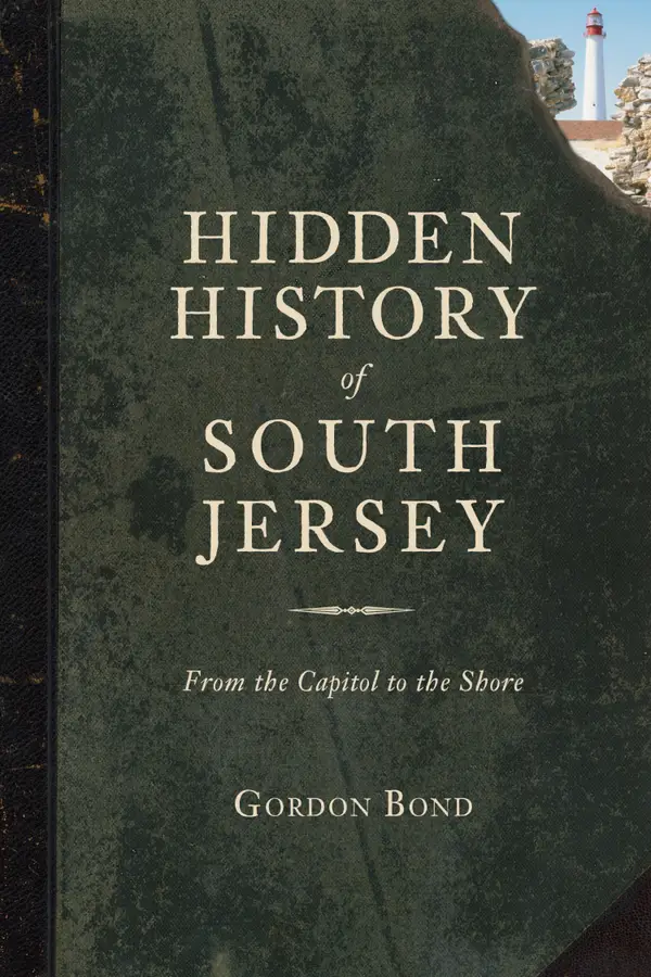 Hidden History of South Jersey : From the Capitol to the Shore