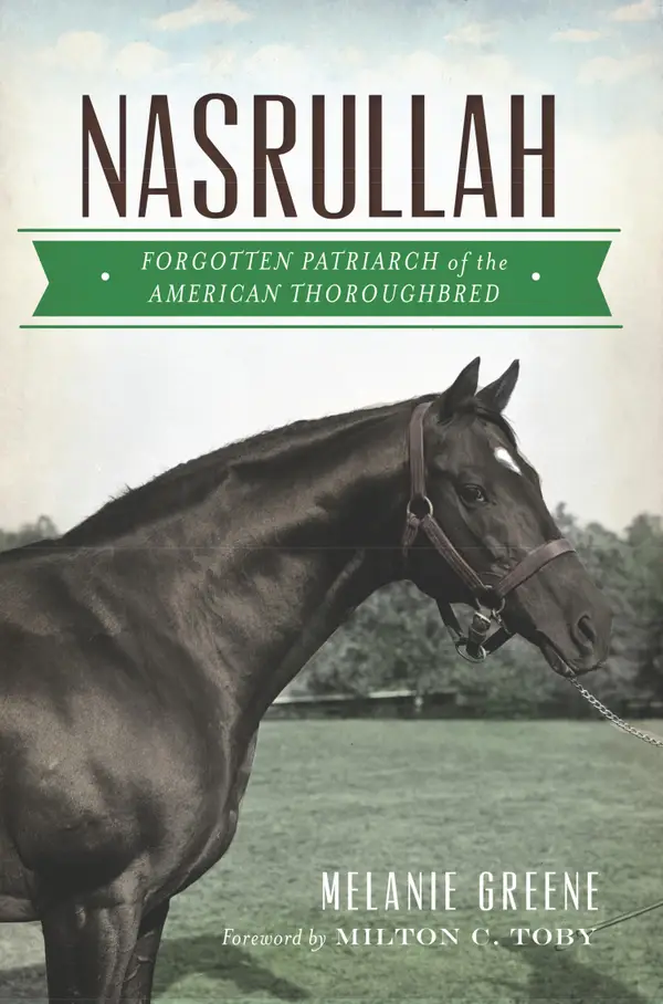Nasrullah : Forgotten Patriarch of the American Thoroughbred