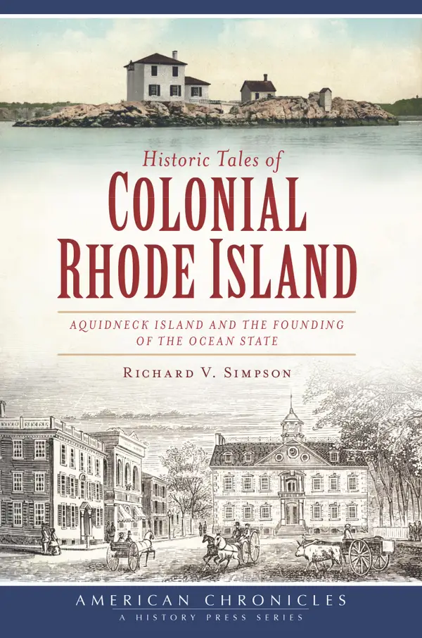 Historic Tales of Colonial Rhode Island : Aquidneck Island and the Founding of the Ocean State