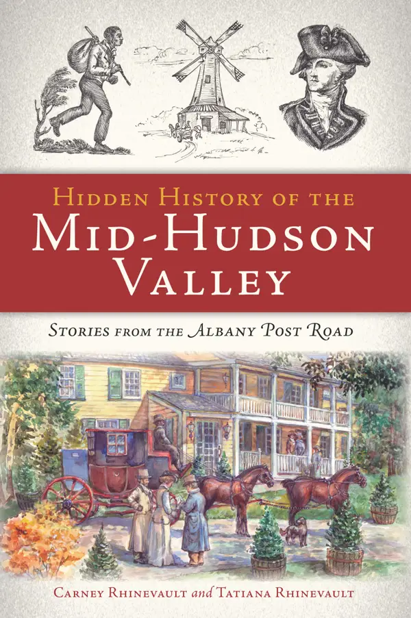 Hidden History of the Mid-Hudson Valley : Stories from the Albany Post Road