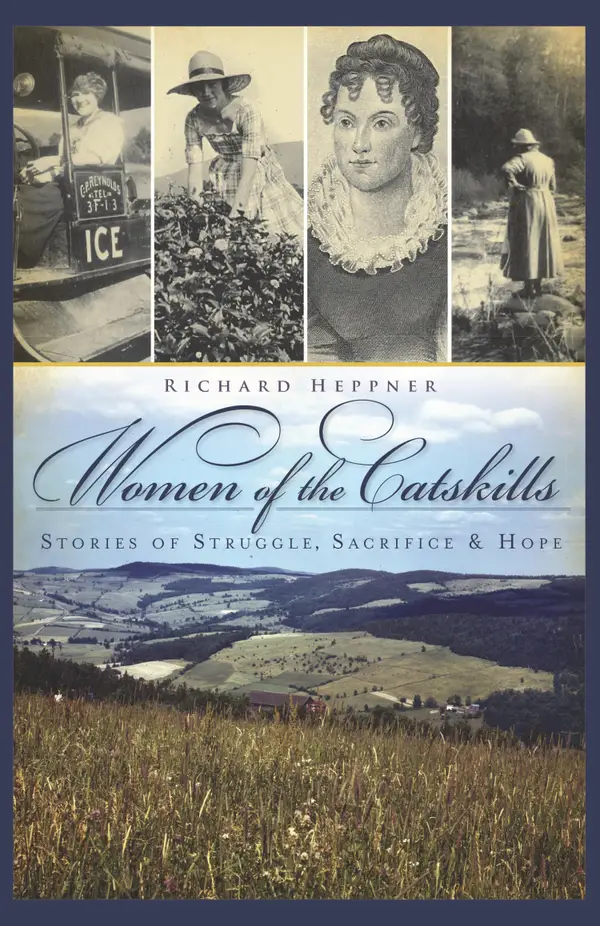 Women of the Catskills : Stories of Struggle, Sacrifice & Hope