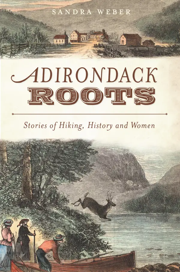 Adirondack Roots : Stories of Hiking, History and Women
