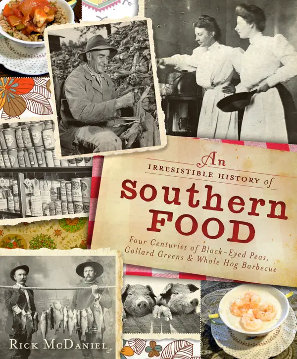 An Irresistible History of Southern Food : Four Centuries of Black-Eyed Peas, Collard Greens and Whole Hog Barbecue