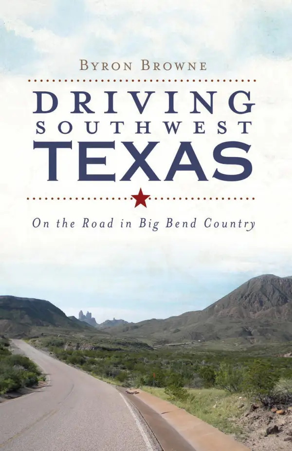 Driving Southwest Texas : On the Road in Big Bend Country