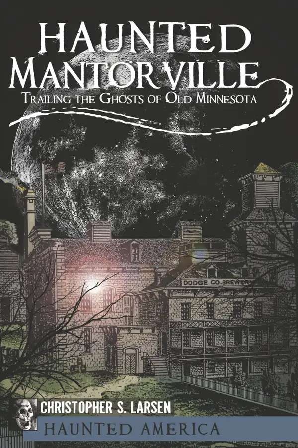 Haunted Mantorville : Trailing the Ghosts of Old Minnesota