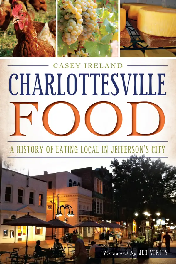 Charlottesville Food : A History of Eating Local in Jefferson's City