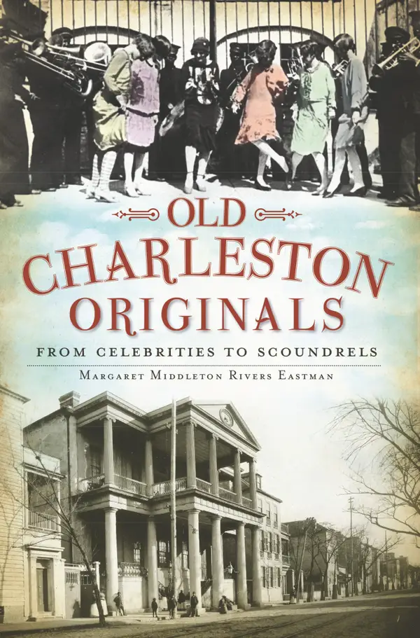 Old Charleston Originals : From Celebrities to Scoundrels