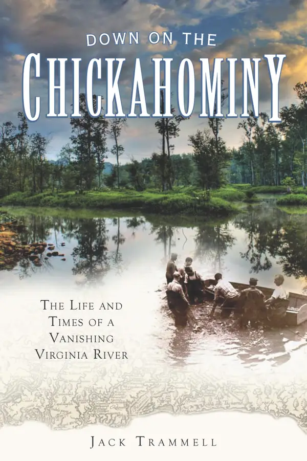 Down on the Chickahominy : The Life and Times of a Vanishing Virginia River