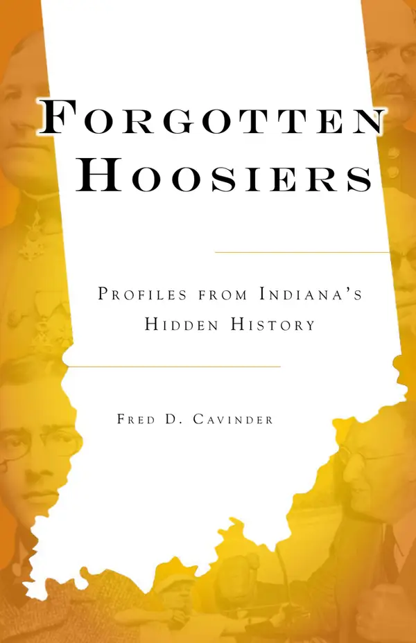 Forgotten Hoosiers : Profiles from Indiana's Hidden History