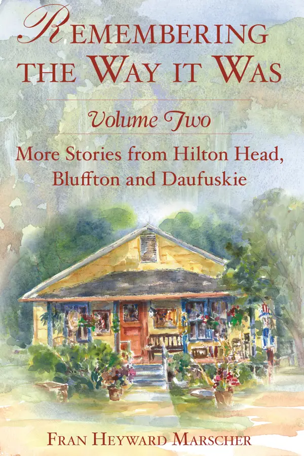Remembering the Way it Was : More Stories from Hilton Head, Bluffton and Daufuskie