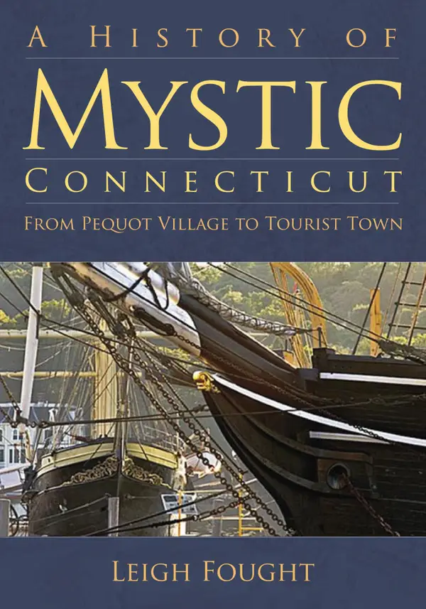 A History of Mystic, Connecticut : From Pequot Village to Tourist Town