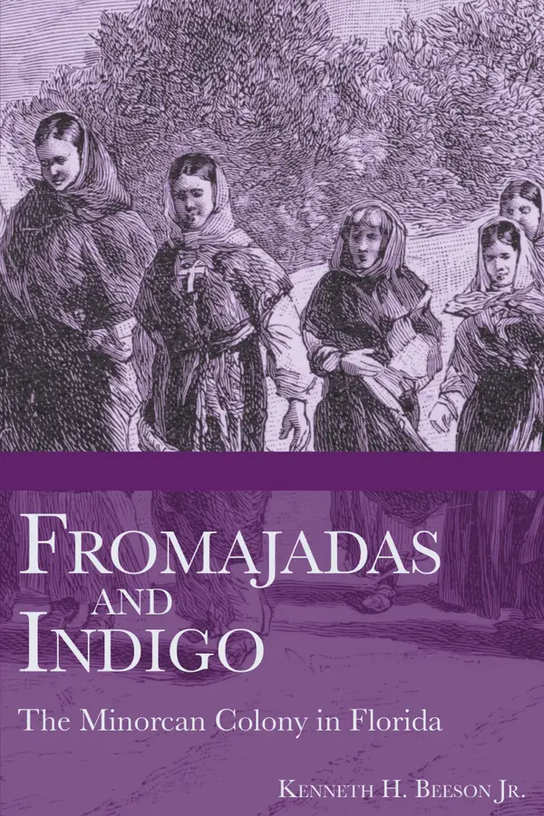 Fromajadas and Indigo : The Minorcan Colony in Florida