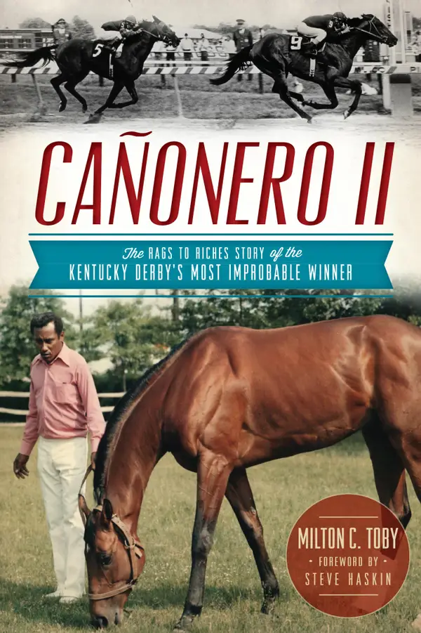 Cañonero II : The Rags to Riches Story of the Kentucky Derby's Most Improbable Winner