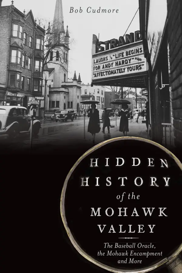 Hidden History of the Mohawk Valley : The Baseball Oracle, the Mohawk Encampment and More