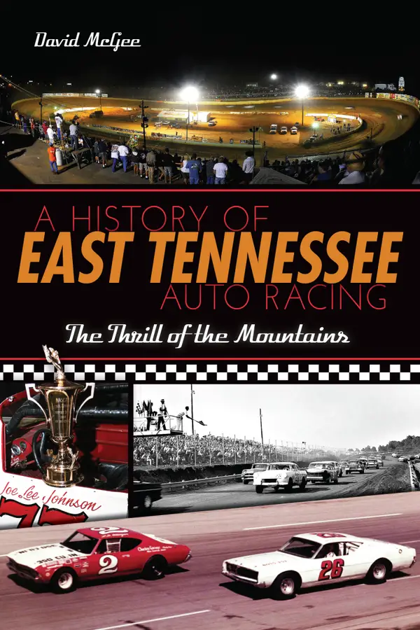 A History of East Tennessee Auto Racing : The Thrill of the Mountains