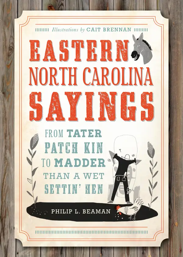 Eastern North Carolina Sayings : From Tater Patch Kin to Madder Than A Wet Settin' Hen