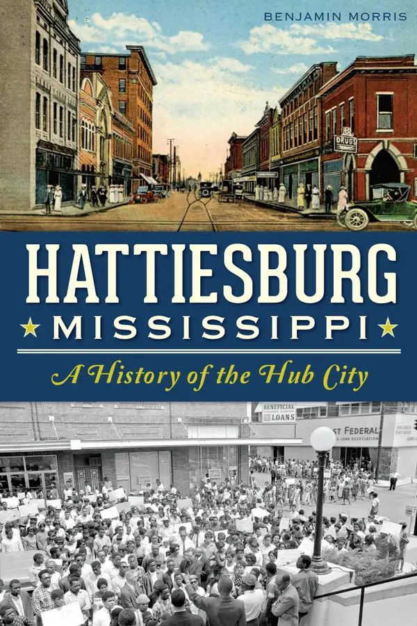 Hattiesburg, Mississippi : A History of the Hub City