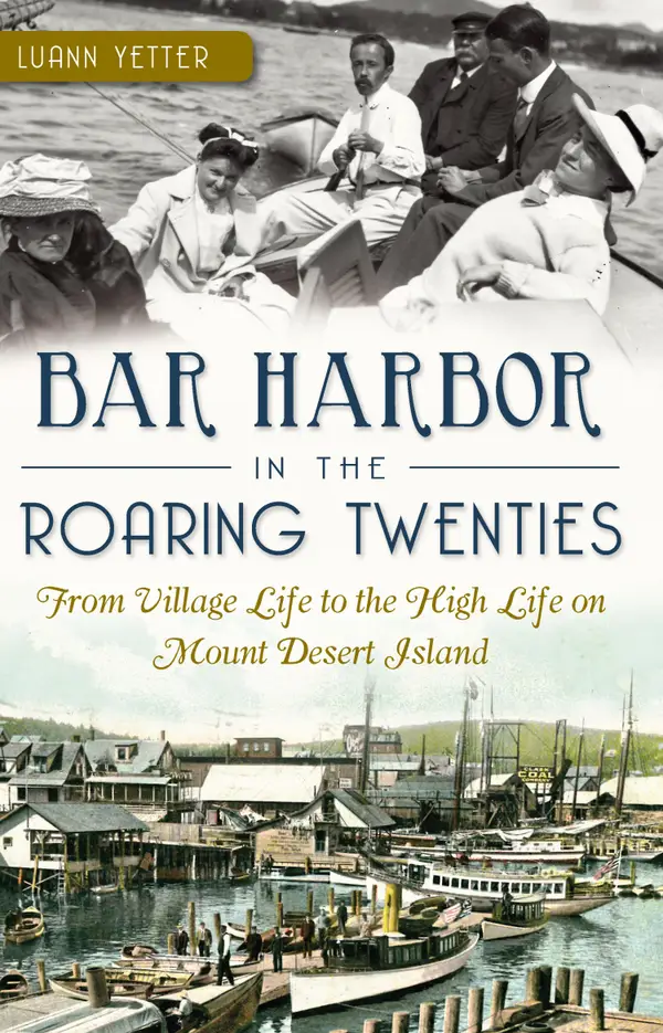 Bar Harbor in the Roaring Twenties : From Village Life to the High Life on Mount Desert Island