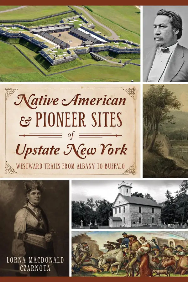 Native American & Pioneer Sites of Upstate New York : Westward Trails from Albany to Buffalo