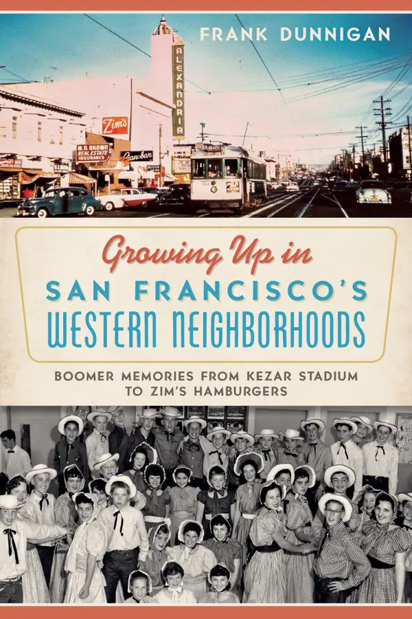 Growing Up in San Francisco's Western Neighborhoods : Boomer Memories from Kezar Stadium to Zim's Hamburgers