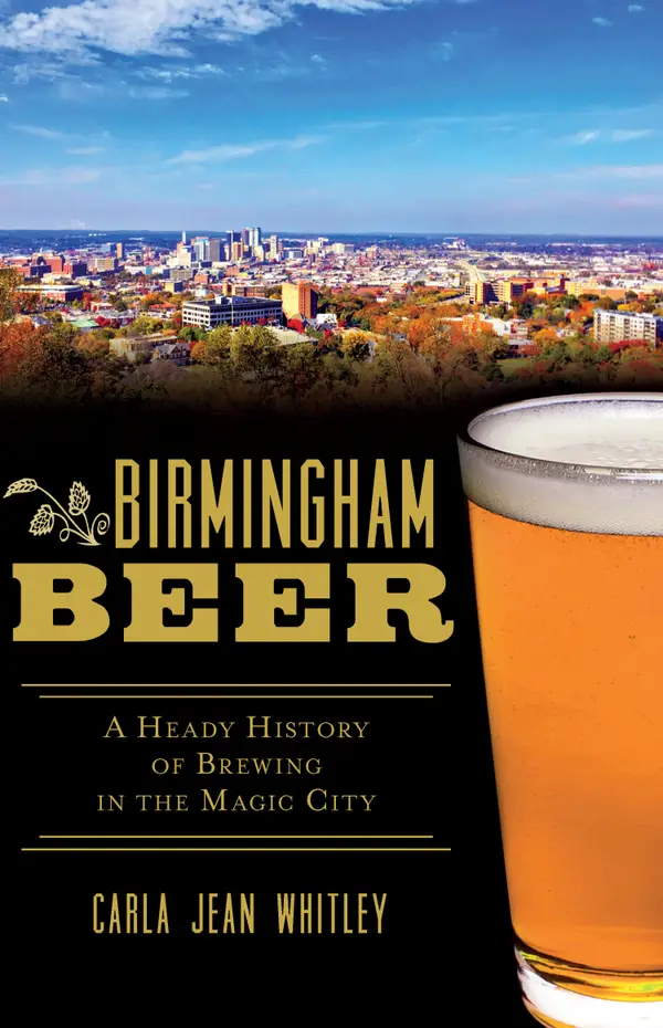 Birmingham Beer : A Heady History of Brewing in the Magic City