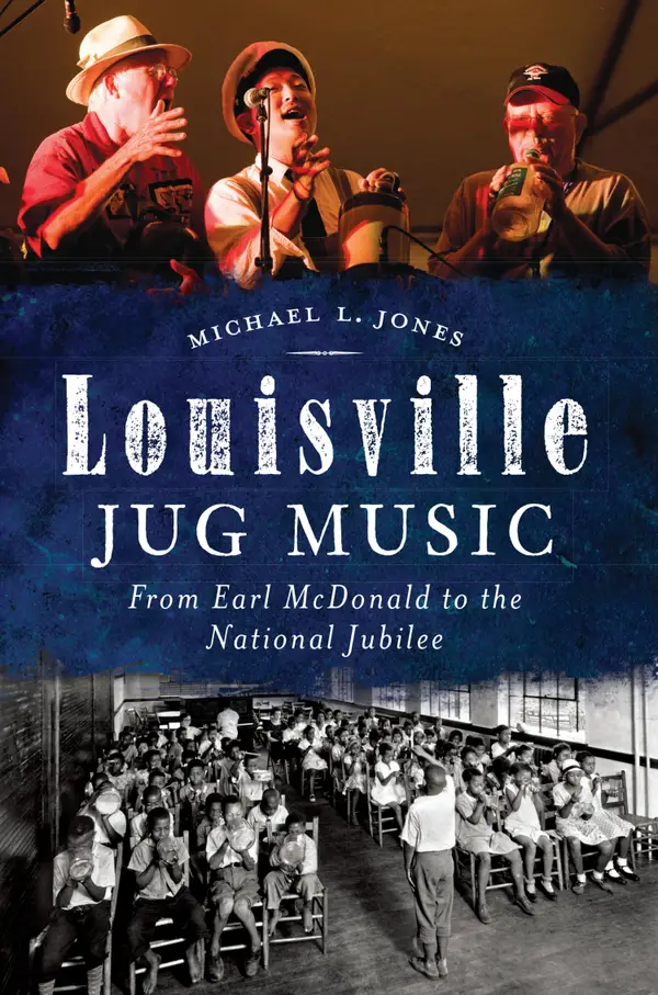 Louisville Jug Music : From Earl McDonald to the National Jubilee