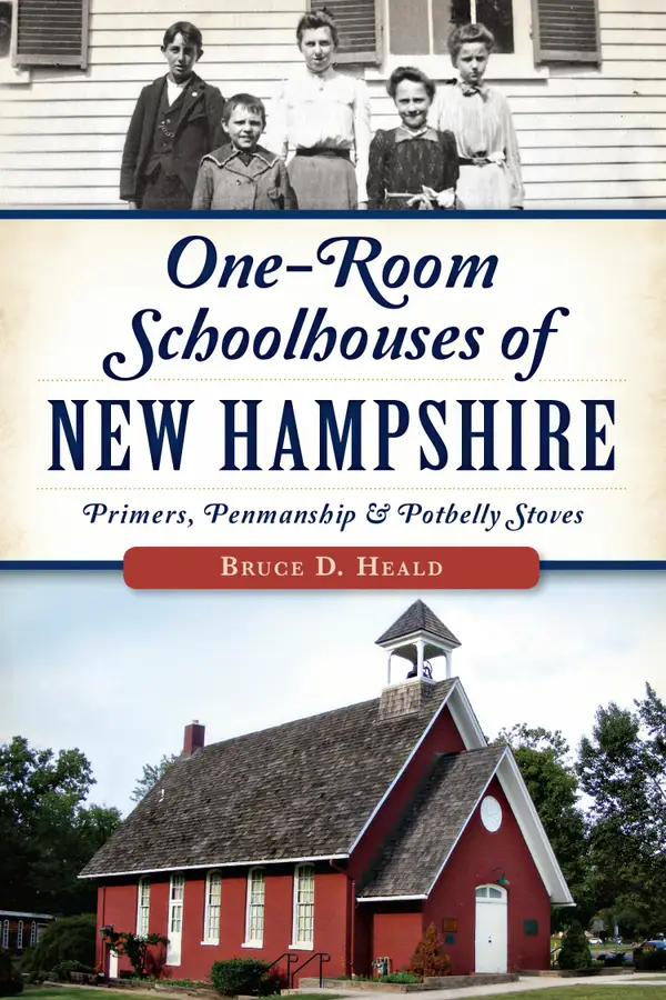 One-Room Schoolhouses of New Hampshire : Primers, Penmanship & Potbelly Stoves