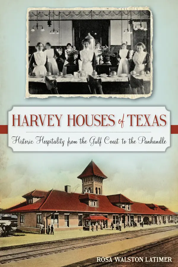 Harvey Houses of Texas : Historic Hospitality from the Gulf Coast to the Panhandle