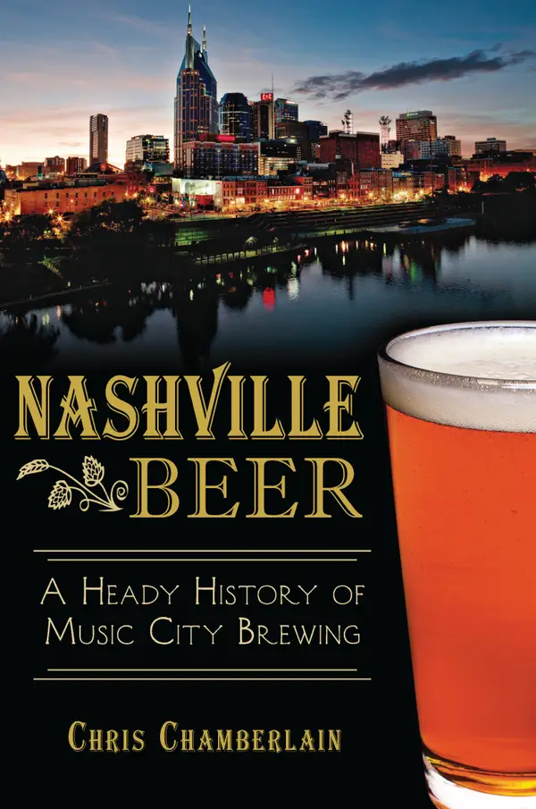 Nashville Beer : A Heady History of Music City Brewing