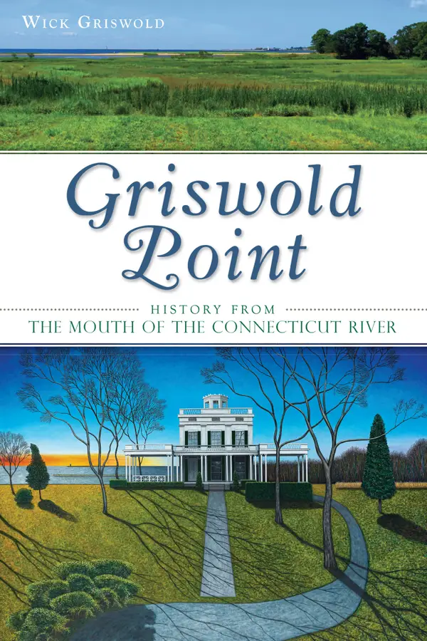 Griswold Point : History from the Mouth of the Connecticut River