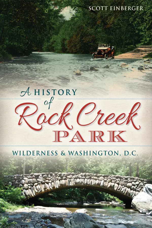 A History of Rock Creek Park : Wilderness & Washington, D.C.