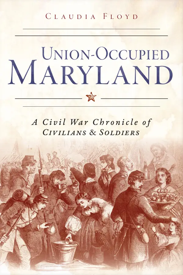 Union-Occupied Maryland : A Civil War Chronicle of Civilians & Soldiers
