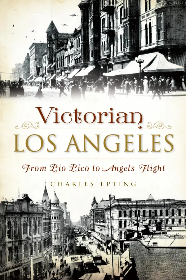Victorian Los Angeles : From Pio Pico to Angels Flight