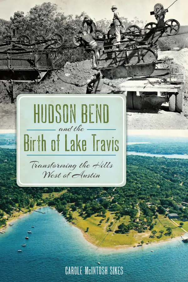 Hudson Bend and the Birth of Lake Travis : Transforming the Hills West of Austin