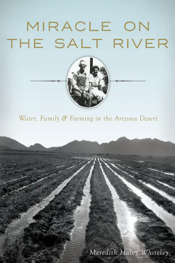 Miracle on the Salt River : Water, Family & Farming in the Arizona Desert