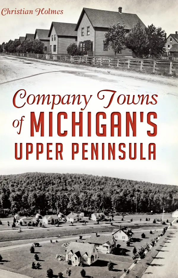 Company Towns of Michigan's Upper Peninsula