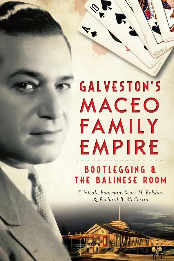 Galveston's Maceo Family Empire : Bootlegging & the Balinese Room